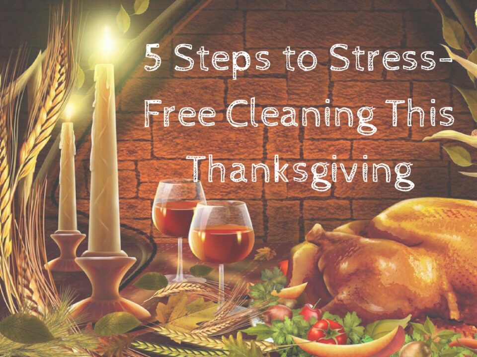 5 Steps to Stress-Free Cleaning This Thanksgiving